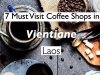 7 Best Coffee shops you must visit in Vientiane