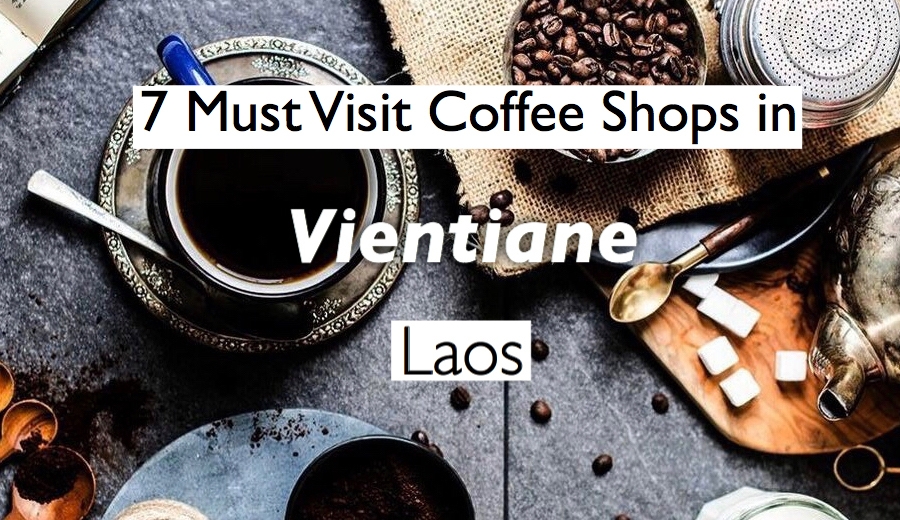 7 Best Coffee shops you must visit in Vientiane